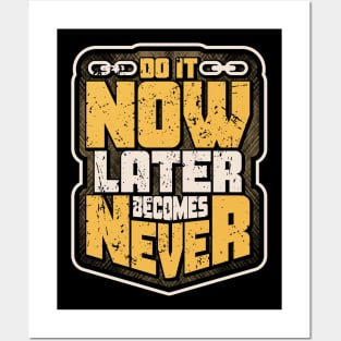 DO IT NOW LATER BECOMES NEVER Posters and Art